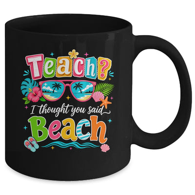 Teach I Thought You Said Beach Teacher Summer Vacation Mug | siriusteestore