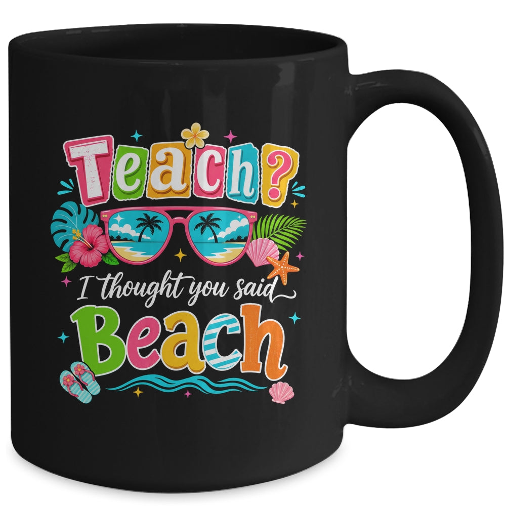 Teach I Thought You Said Beach Teacher Summer Vacation Mug | siriusteestore