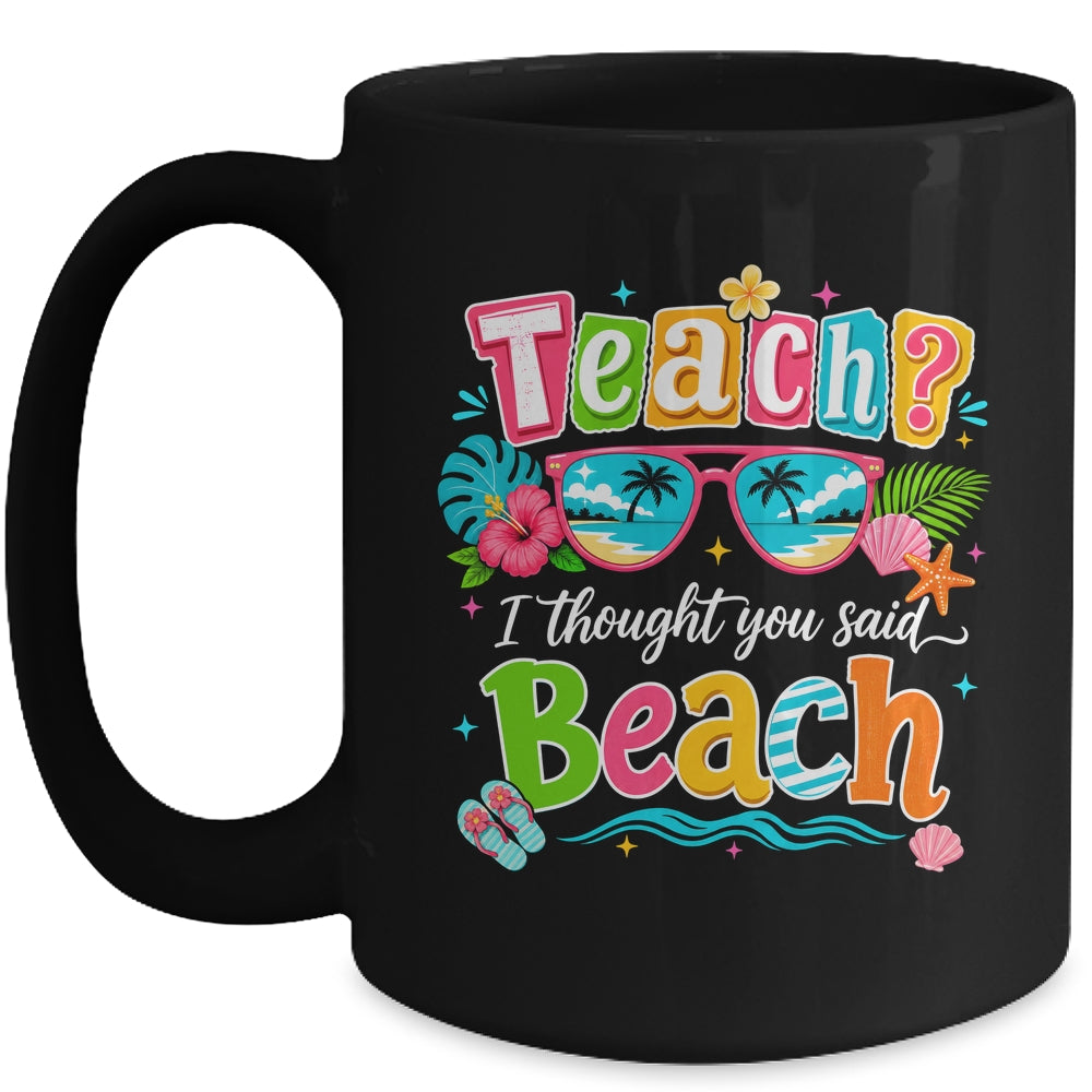Teach I Thought You Said Beach Teacher Summer Vacation Mug | siriusteestore