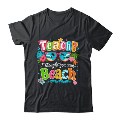 Teach I Thought You Said Beach Teacher Summer Vacation Shirt & Tank Top | siriusteestore