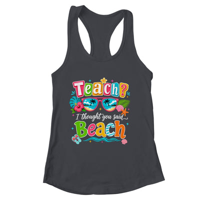 Teach I Thought You Said Beach Teacher Summer Vacation Shirt & Tank Top | siriusteestore