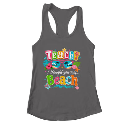 Teach I Thought You Said Beach Teacher Summer Vacation Shirt & Tank Top | siriusteestore