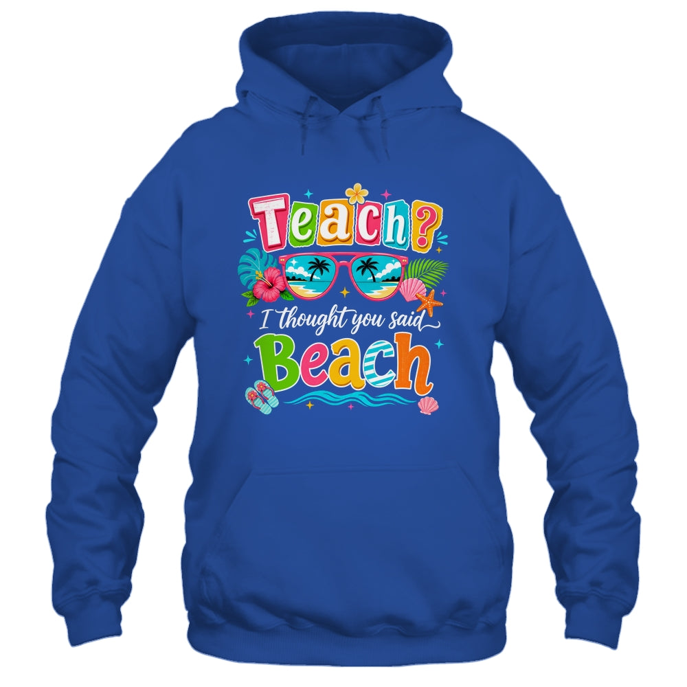 Teach I Thought You Said Beach Teacher Summer Vacation Shirt & Tank Top | siriusteestore