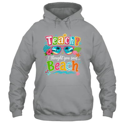 Teach I Thought You Said Beach Teacher Summer Vacation Shirt & Tank Top | siriusteestore