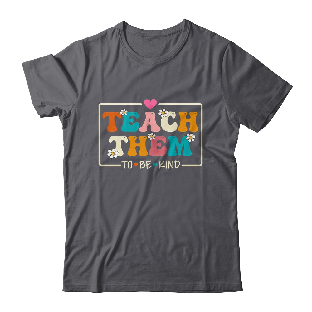 Teach Them To Be Kind Teach Kindness Teacher Back To School Shirt & Hoodie | siriusteestore