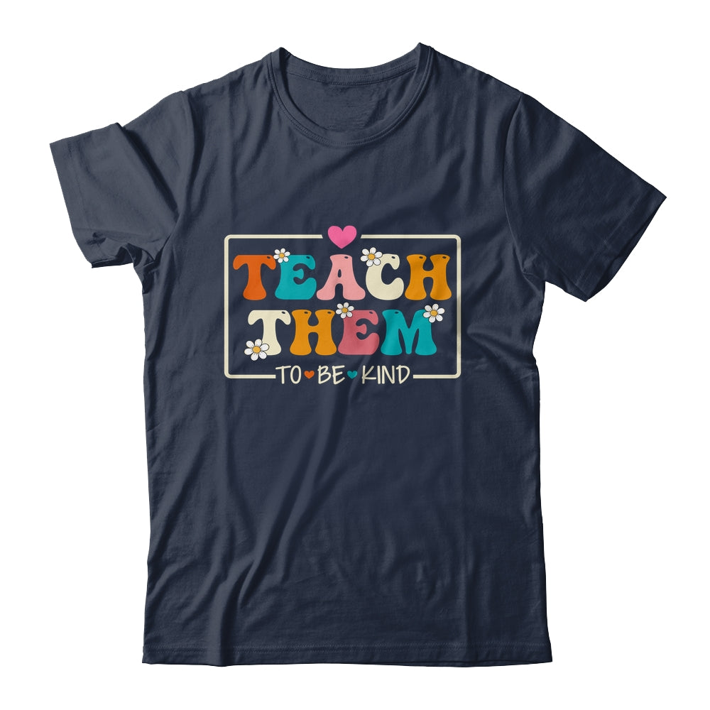 Teach Them To Be Kind Teach Kindness Teacher Back To School Shirt & Hoodie | siriusteestore