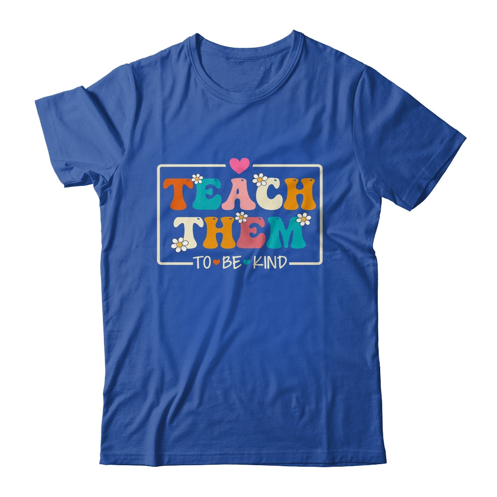 Teach Them To Be Kind Teach Kindness Teacher Back To School Shirt & Hoodie | siriusteestore