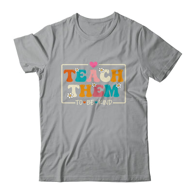 Teach Them To Be Kind Teach Kindness Teacher Back To School Shirt & Hoodie | siriusteestore