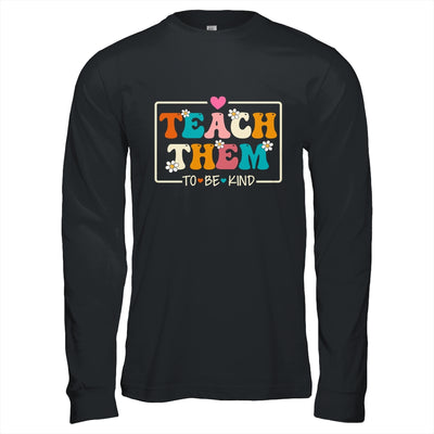 Teach Them To Be Kind Teach Kindness Teacher Back To School Shirt & Hoodie | siriusteestore