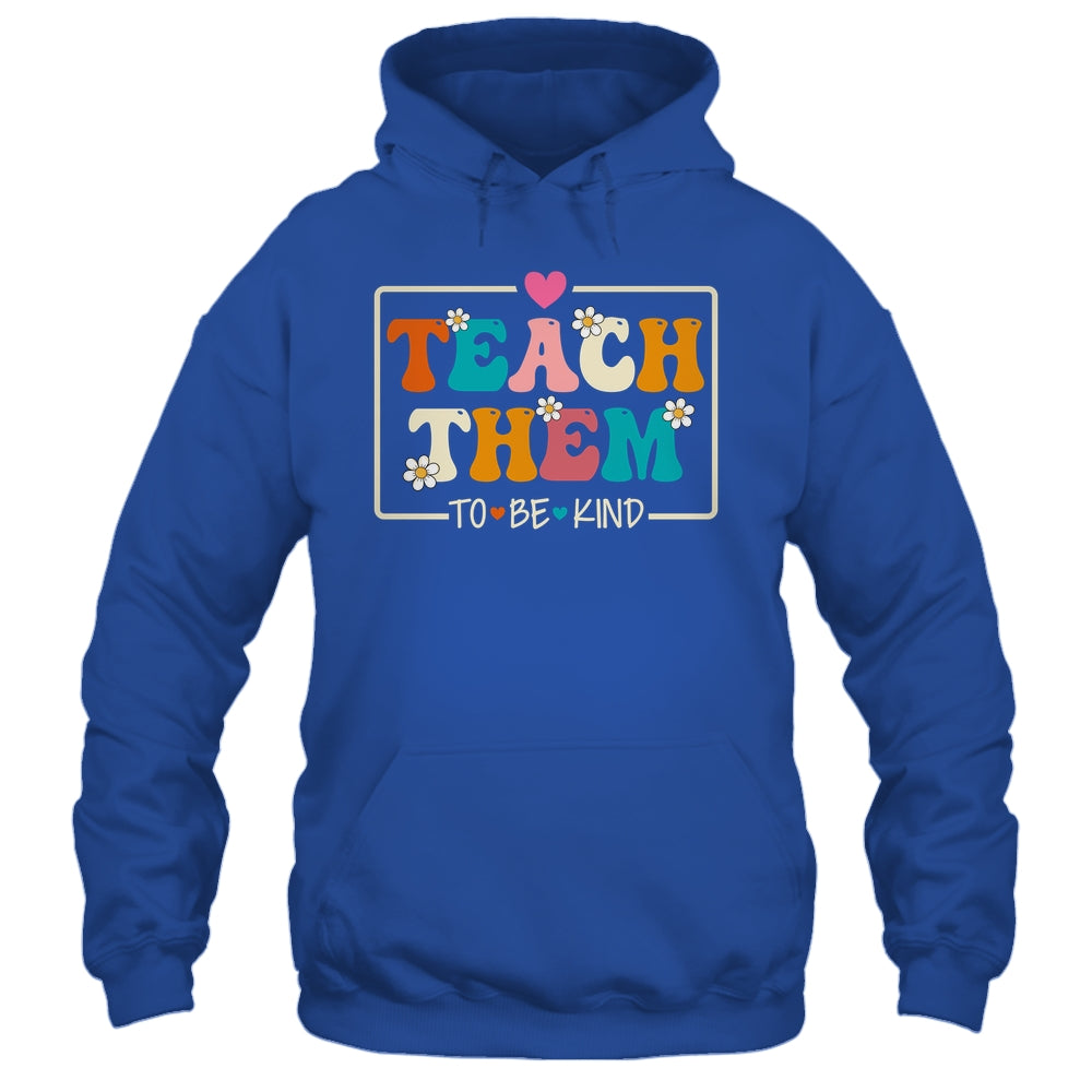 Teach Them To Be Kind Teach Kindness Teacher Back To School Shirt & Hoodie | siriusteestore
