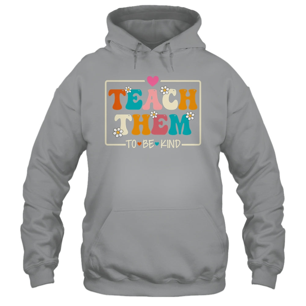 Teach Them To Be Kind Teach Kindness Teacher Back To School Shirt & Hoodie | siriusteestore