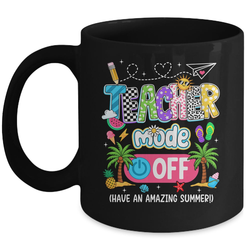 Teacher Mode Off Amazing Summer Break Funny Happy Last Day Of School Mug | siriusteestore