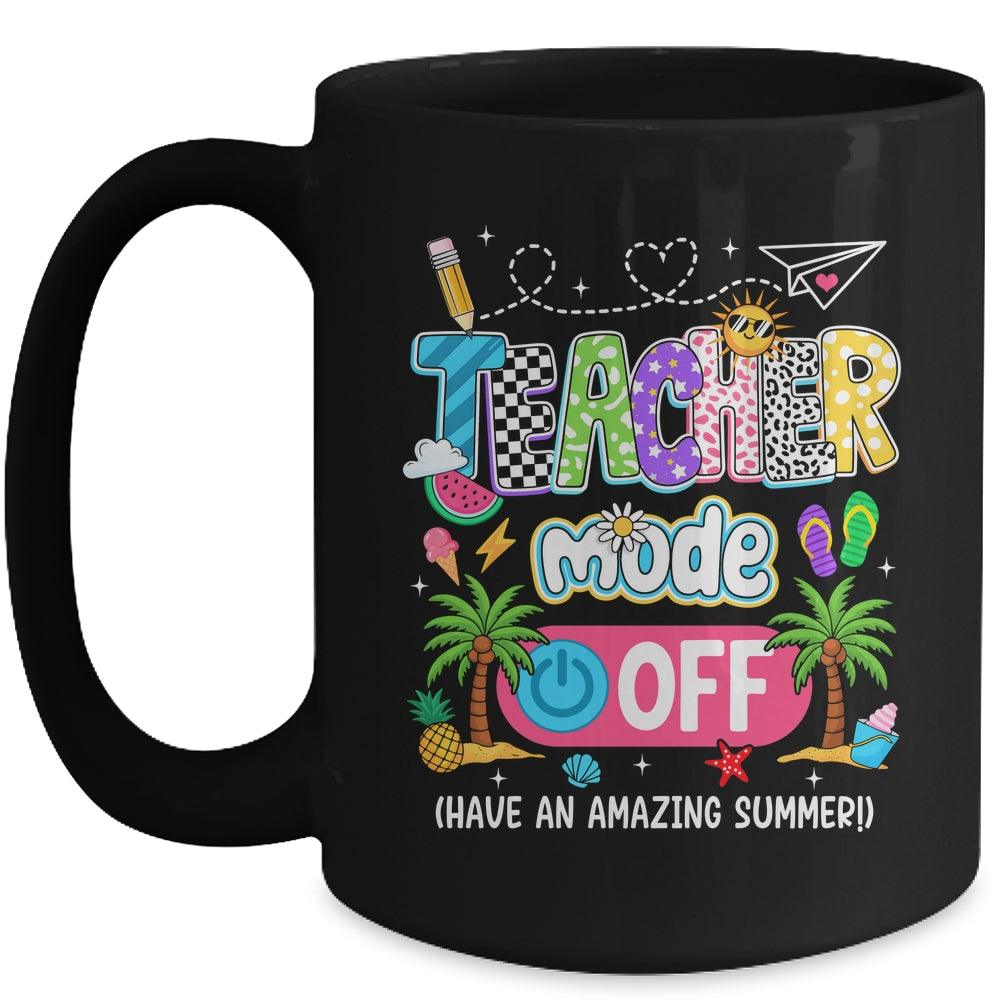 Teacher Mode Off Amazing Summer Break Funny Happy Last Day Of School Mug | siriusteestore