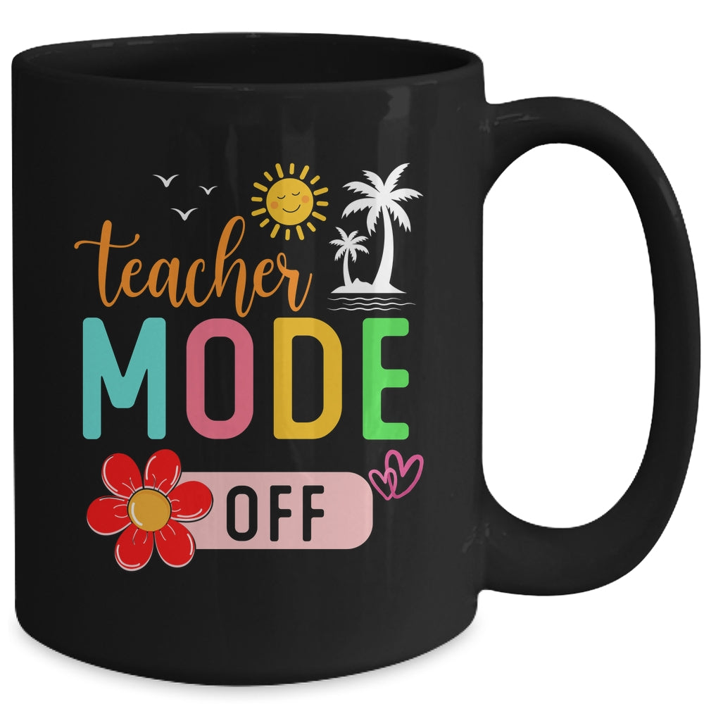 Teacher Mode Off Happy Last Day Of School Summer Break Funny Mug | siriusteestore