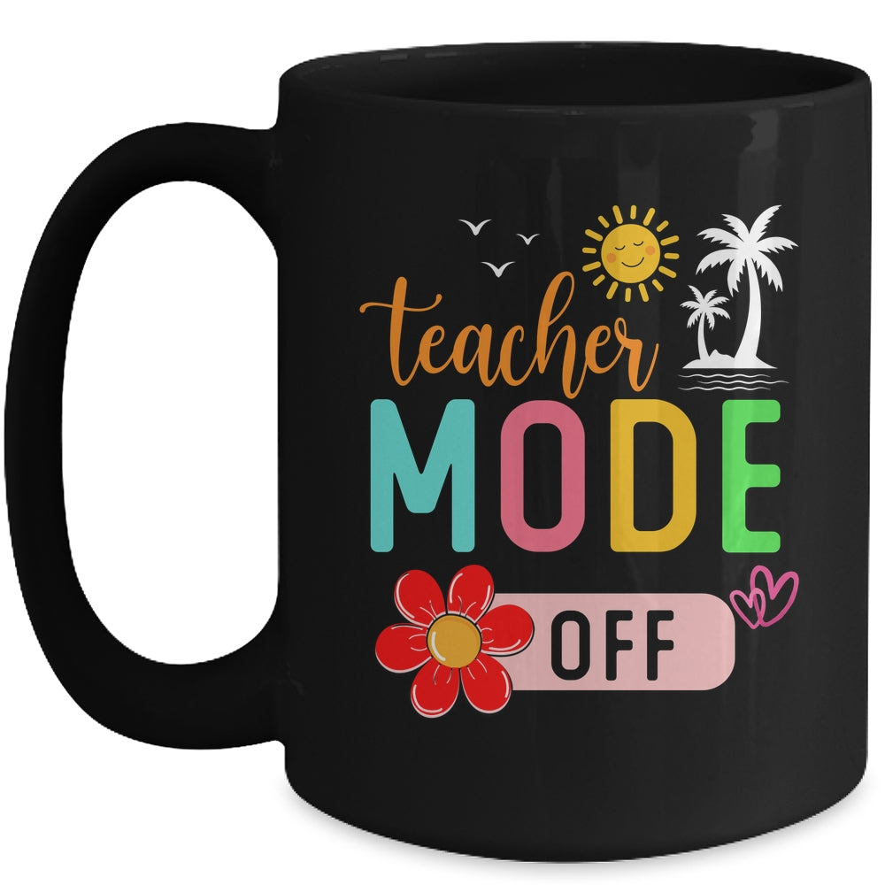 Teacher Mode Off Happy Last Day Of School Summer Break Funny Mug | siriusteestore