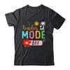 Teacher Mode Off Happy Last Day Of School Summer Break Funny Shirt & Tank Top | siriusteestore