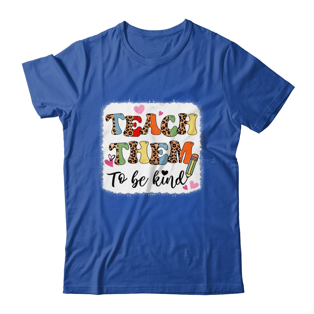 Teacher Teach Them To Be Kind Teach Kindness Back To School Shirt & Hoodie | siriusteestore