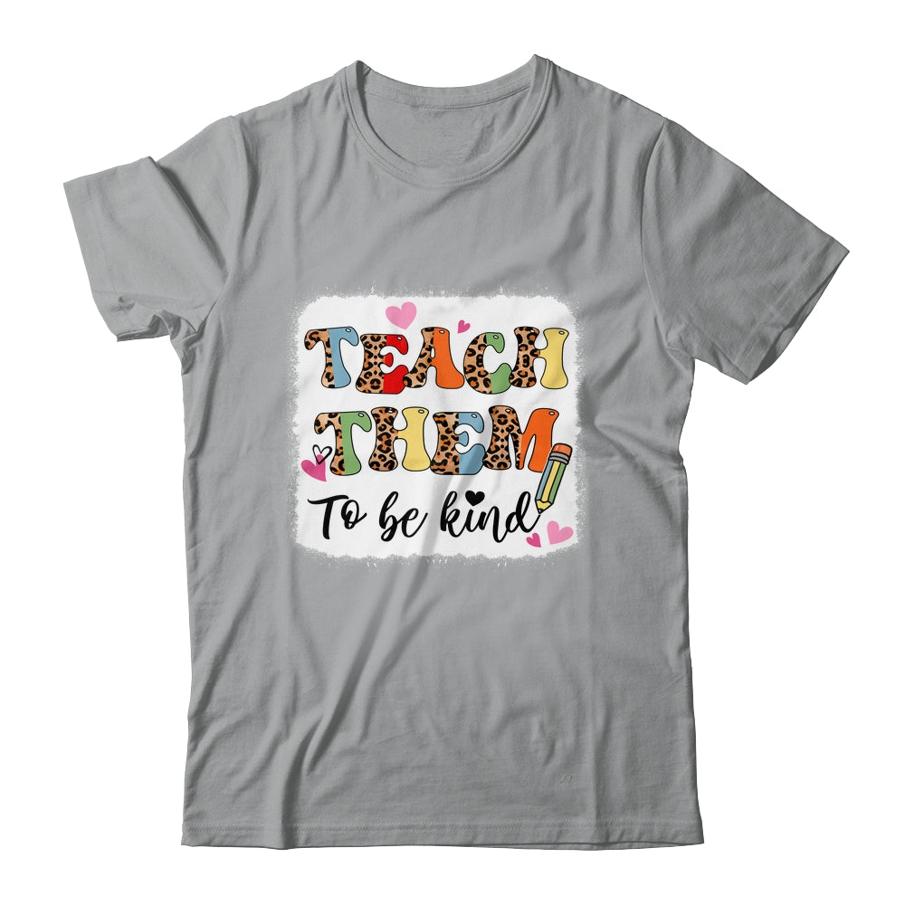 Teacher Teach Them To Be Kind Teach Kindness Back To School Shirt & Hoodie | siriusteestore