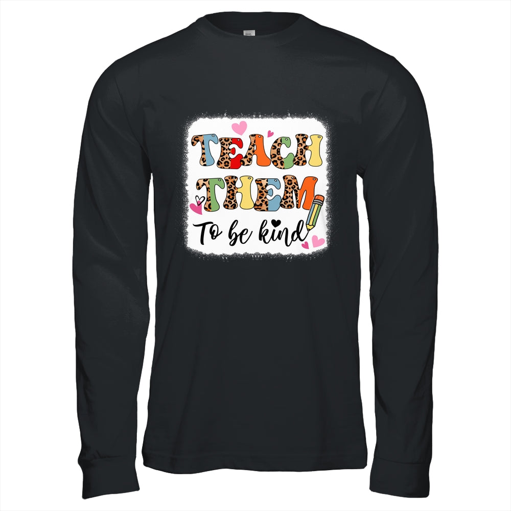 Teacher Teach Them To Be Kind Teach Kindness Back To School Shirt & Hoodie | siriusteestore