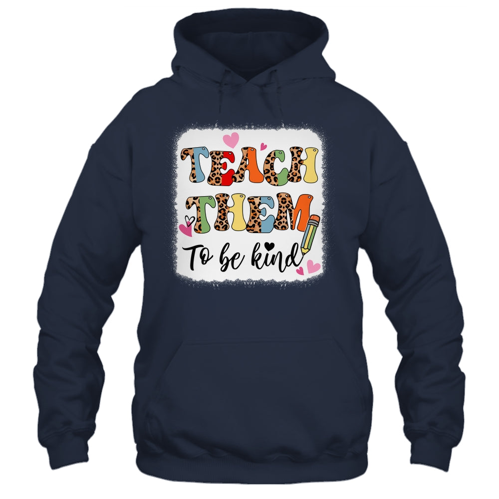 Teacher Teach Them To Be Kind Teach Kindness Back To School Shirt & Hoodie | siriusteestore