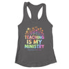 Teaching Is My Ministry Flower Jesus Christian Teacher Shirt & Tank Top | siriusteestore