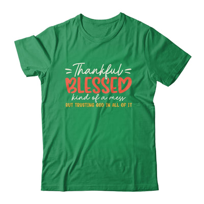 Thankful Blessed Kind Of A Mess But Trusting God In All Shirt & Sweatshirt | siriusteestore