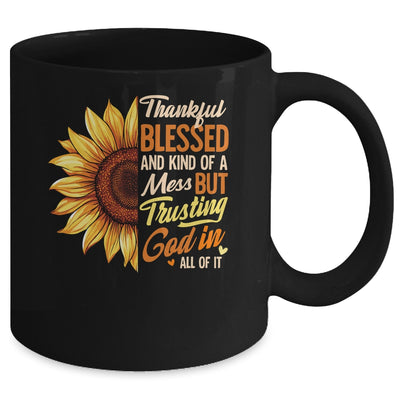 Thankful Blessed Kind Of A Mess But Trusting God In All Sun Flower Mug | siriusteestore