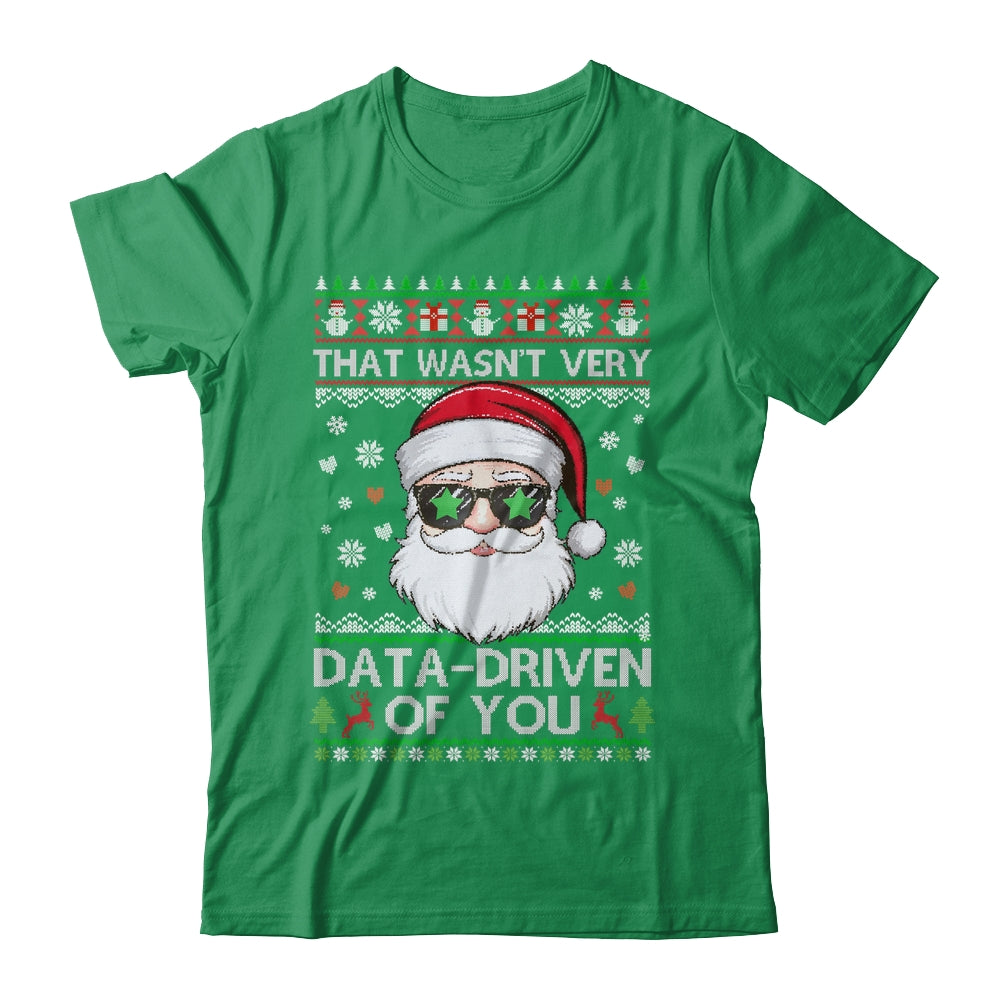 That Wasn't Very Data Driven Of You Ugly Christmas Funny Shirt & Sweatshirt | siriusteestore