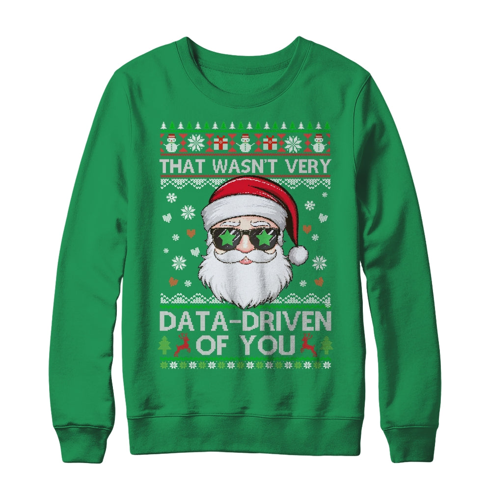 That Wasn't Very Data Driven Of You Ugly Christmas Funny Shirt & Sweatshirt | siriusteestore