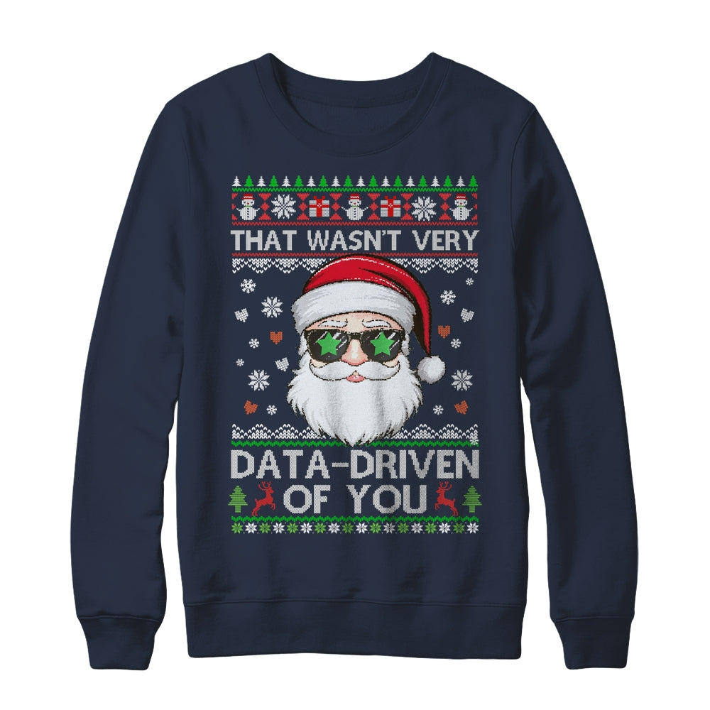 That Wasn't Very Data Driven Of You Ugly Christmas Funny Shirt & Sweatshirt | siriusteestore