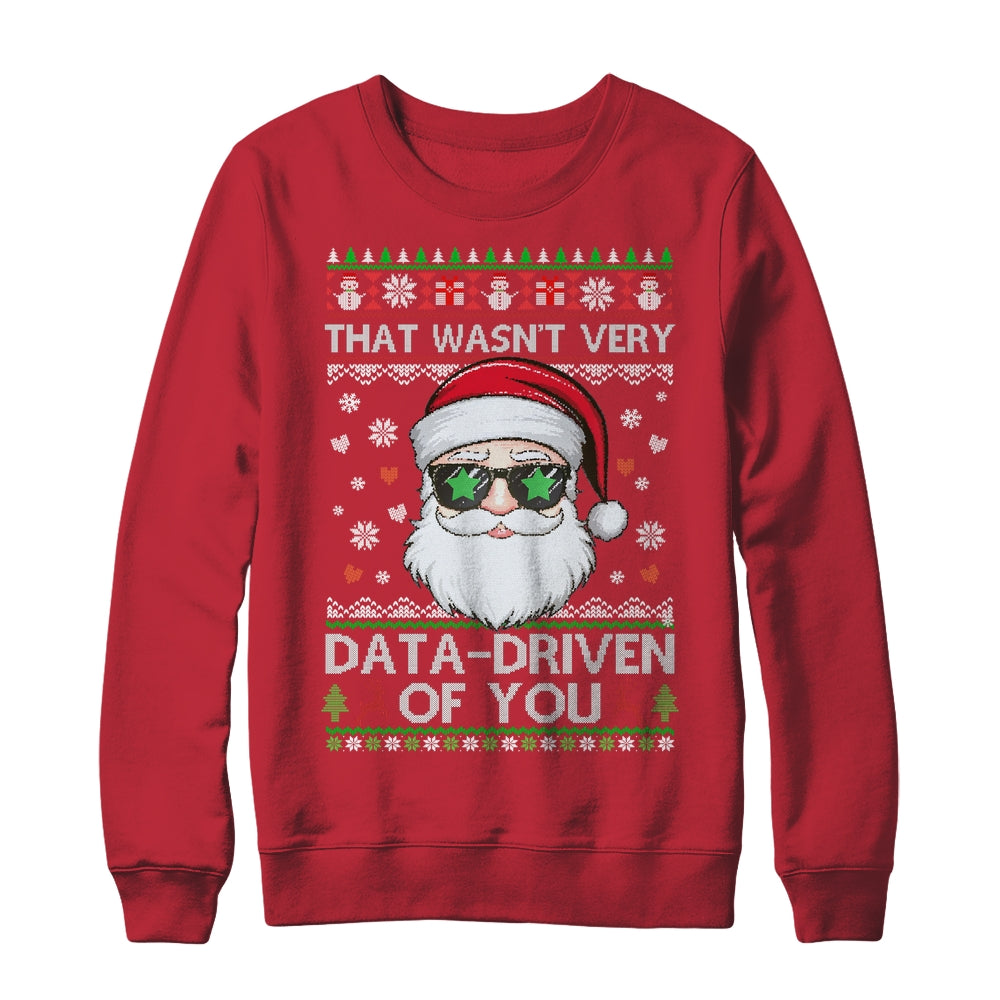 That Wasn't Very Data Driven Of You Ugly Christmas Funny Shirt & Sweatshirt | siriusteestore