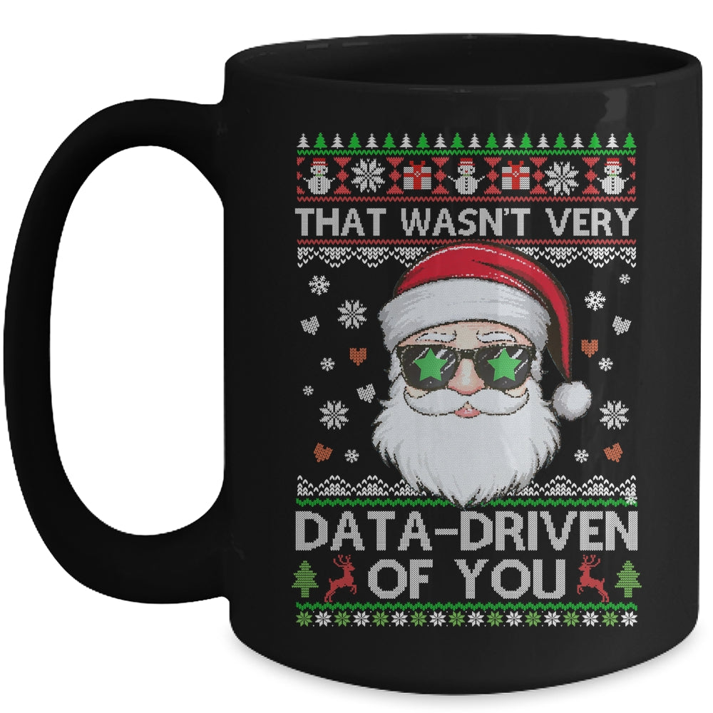 That Wasn't Very Data Driven Of You Ugly Christmas Funny Mug | siriusteestore