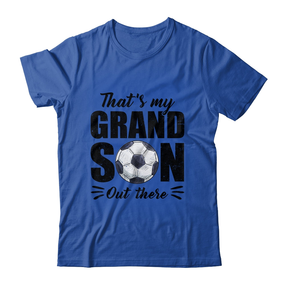 That's My Grandson Out There Soccer Grandma Grandpa Shirt