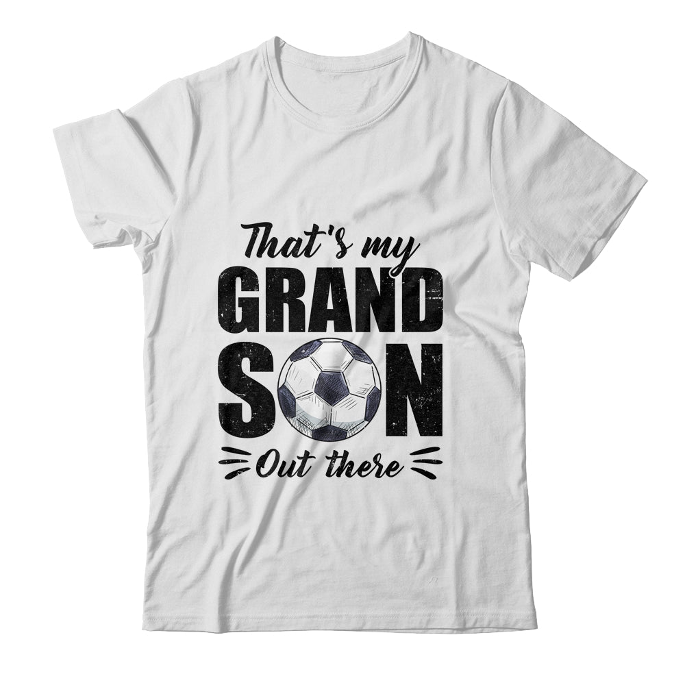That's My Grandson Out There Soccer Grandma Grandpa Shirt