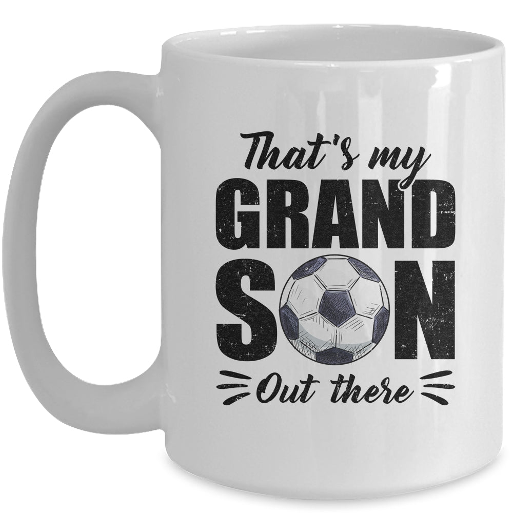 That's My Grandson Out There Soccer Lover Grandma Grandpa Mug | siriusteestore