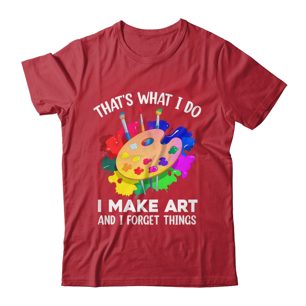 That's What I Do I Make Art And I Forget Things Art Painting Shirt & Hoodie | siriusteestore