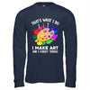 That's What I Do I Make Art And I Forget Things Art Painting Shirt & Hoodie | siriusteestore