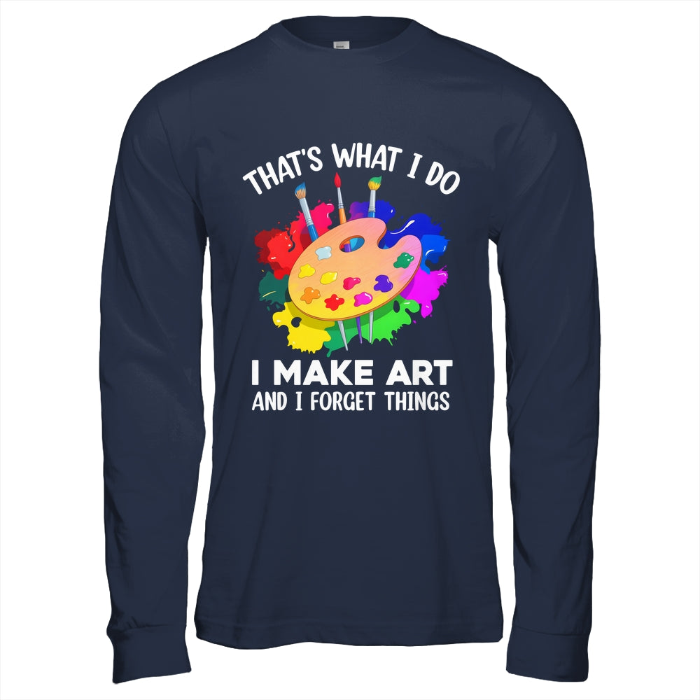 That's What I Do I Make Art And I Forget Things Art Painting Shirt & Hoodie | siriusteestore