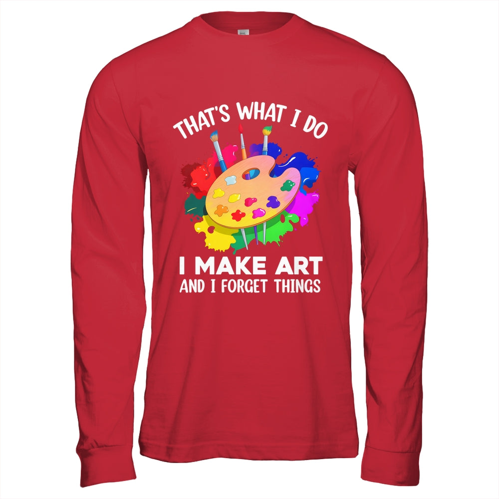 That's What I Do I Make Art And I Forget Things Art Painting Shirt & Hoodie | siriusteestore