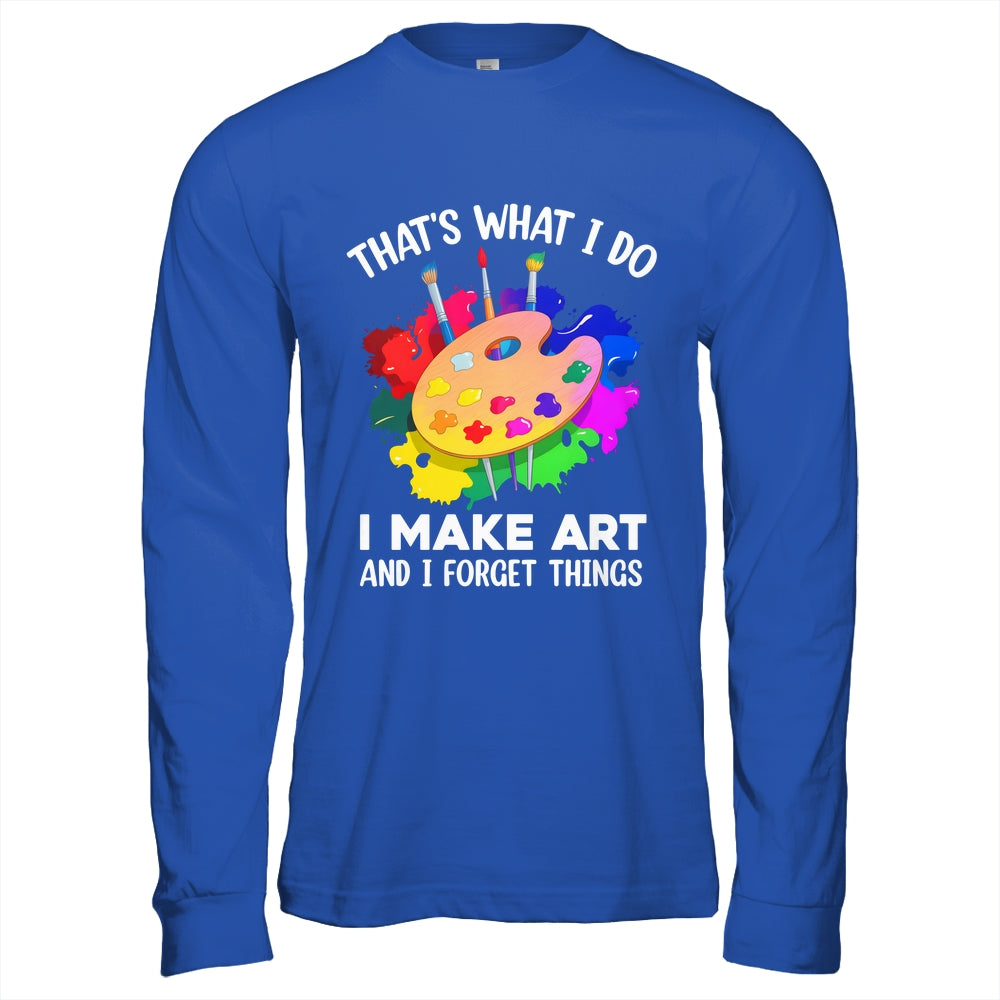 That's What I Do I Make Art And I Forget Things Art Painting Shirt & Hoodie | siriusteestore