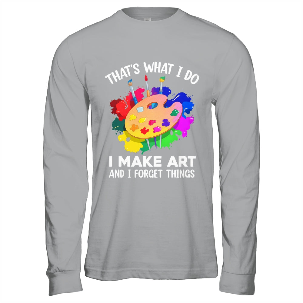 That's What I Do I Make Art And I Forget Things Art Painting Shirt & Hoodie | siriusteestore