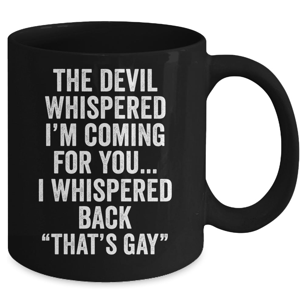 The Devil Whispered I'M Coming For You I Whispered Back Mug | siriusteestore
