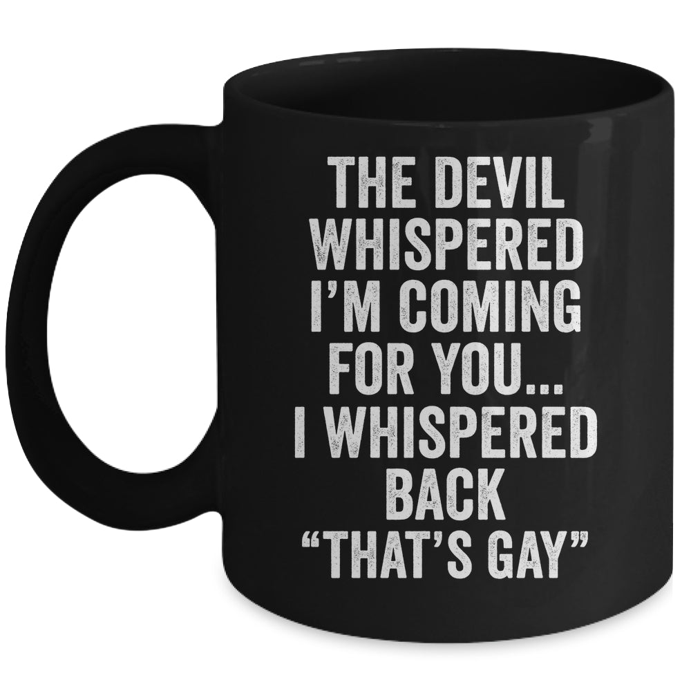 The Devil Whispered I'M Coming For You I Whispered Back Mug | siriusteestore