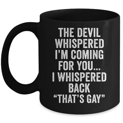 The Devil Whispered I'M Coming For You I Whispered Back Mug | siriusteestore