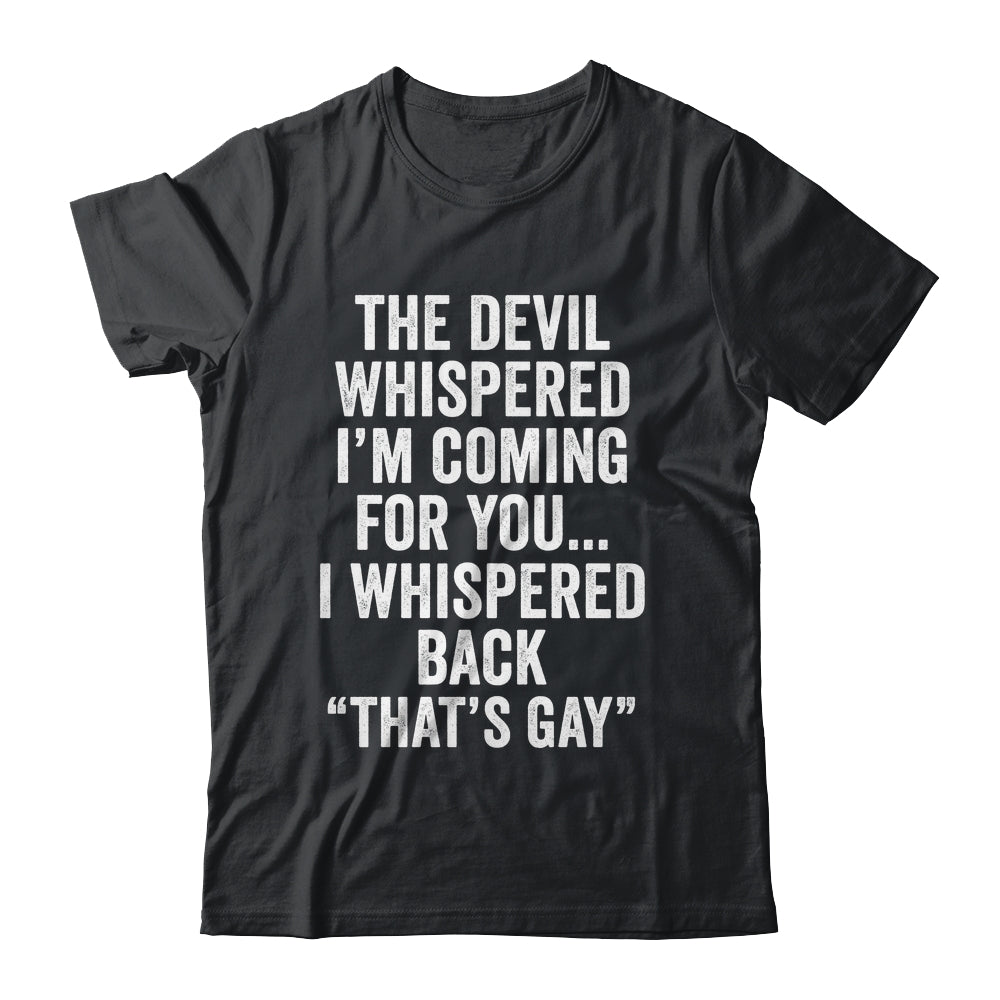 The Devil Whispered I'M Coming For You I Whispered Back Shirt & Hoodie | siriusteestore