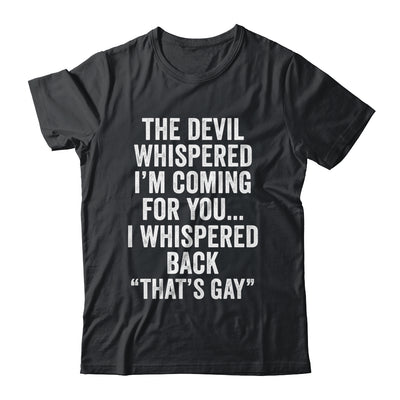 The Devil Whispered I'M Coming For You I Whispered Back Shirt & Hoodie | siriusteestore