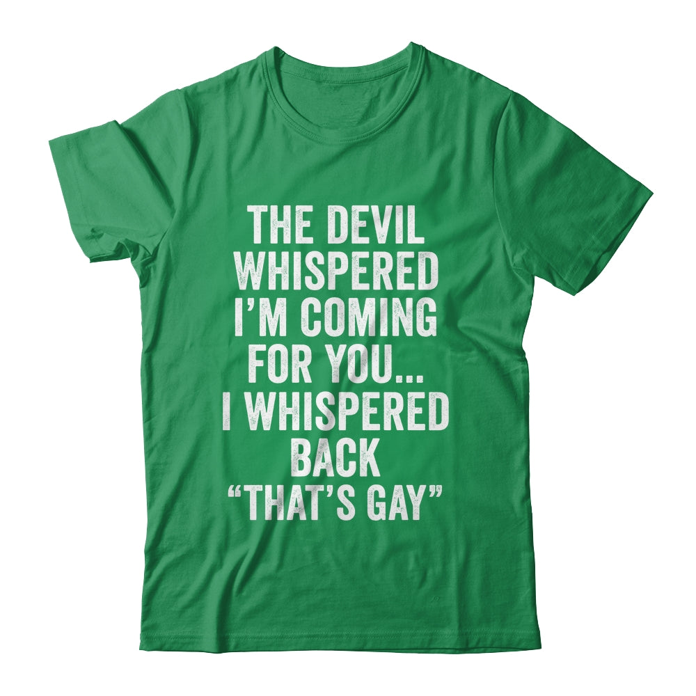 The Devil Whispered I'M Coming For You I Whispered Back Shirt & Hoodie | siriusteestore
