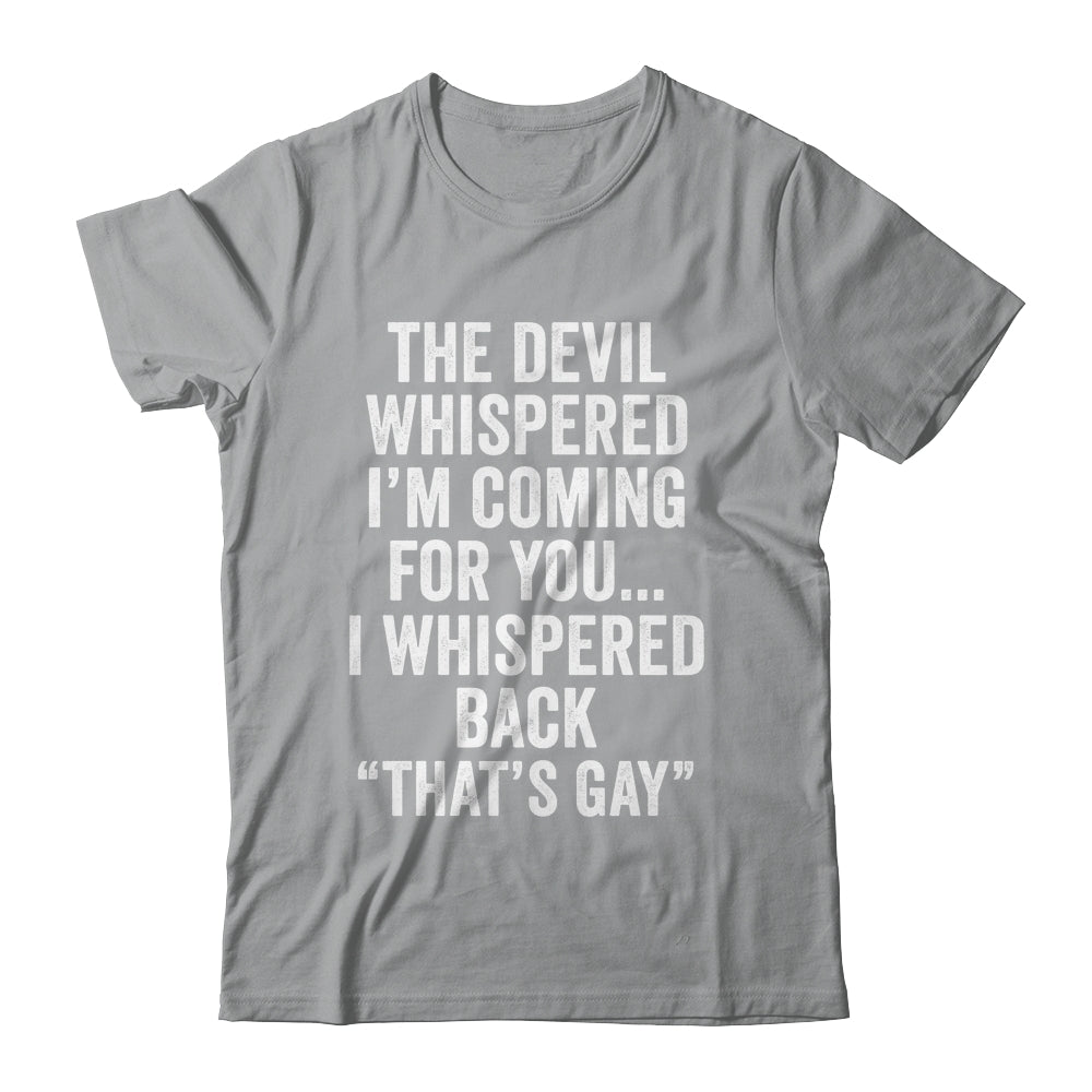 The Devil Whispered I'M Coming For You I Whispered Back Shirt & Hoodie | siriusteestore