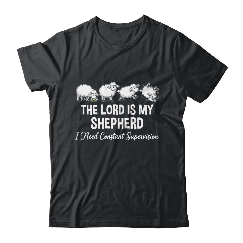 The Lord Is My Shepherd I Need Constant Supervision Shirt & Hoodie | siriusteestore