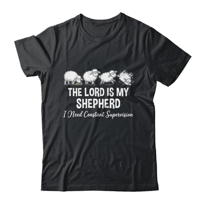 The Lord Is My Shepherd I Need Constant Supervision Shirt & Hoodie | siriusteestore